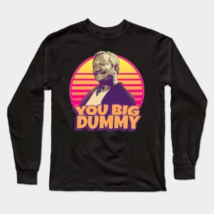 you big dummy - S N S Long Sleeve T-Shirt